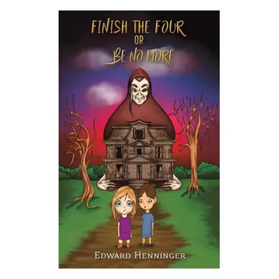 "Finish the Four or Be No More" - "" ("Henninger Edward")(Paperback)