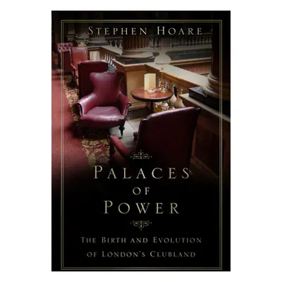 "Palaces of Power" - "The Birth and Evolution of London's Clubland" ("Hoare Stephen")(Paperback 