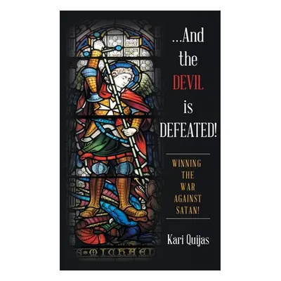 "...And the Devil Is Defeated!: Winning the War Against Satan!" - "" ("Quijas Kari")(Paperback)