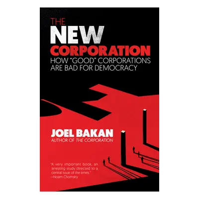 "The New Corporation: How Good Corporations Are Bad for Democracy" - "" ("Bakan Joel")(Paperback