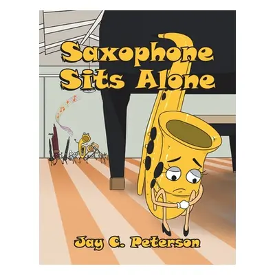 "Saxophone Sits Alone" - "" ("Peterson Jay C.")(Paperback)