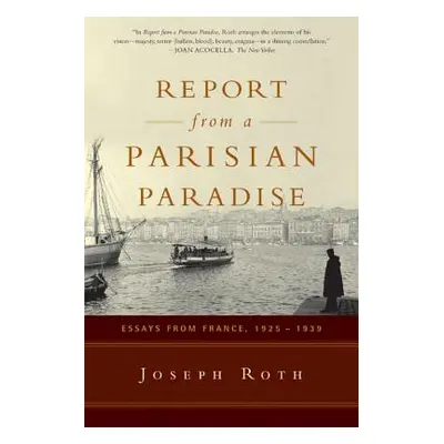 "Report from a Parisian Paradise: Essays from France, 1925-1939" - "" ("Roth Joseph")(Paperback)