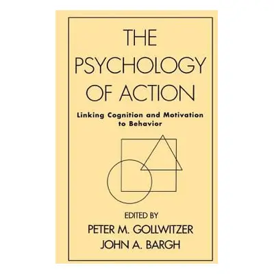 "The Psychology of Action: Linking Cognition and Motivation to Behavior" - "" ("Gollwitzer Peter