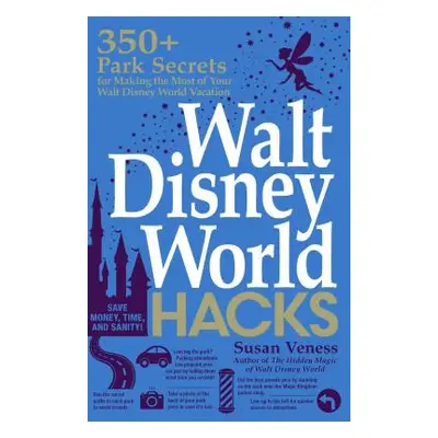 "Walt Disney World Hacks: 350+ Park Secrets for Making the Most of Your Walt Disney World Vacati