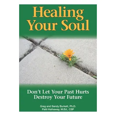 "Healing Your Soul: Don't Let Your Past Hurts Destroy Your Future" - "" ("Burkett Sandy")(Paperb