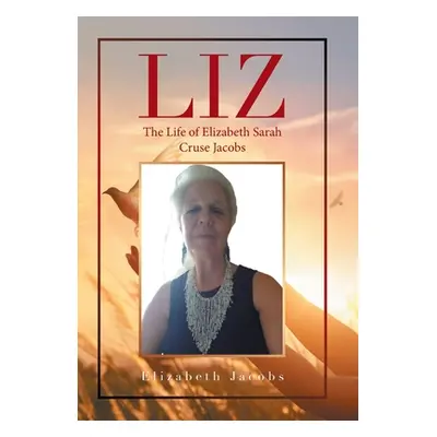 "Liz: The Life of Elizabeth Sarah Cruse Jacobs" - "" ("Jacobs Elizabeth")(Pevná vazba)