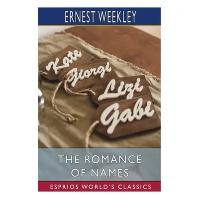 "The Romance of Names (Esprios Classics)" - "" ("Weekley Ernest")(Paperback)