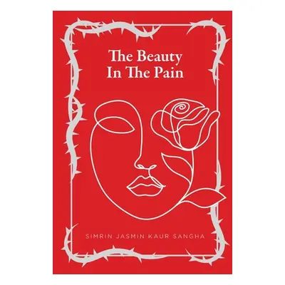 "The Beauty in the Pain" - "" ("Sangha Simrin Jasmin Kaur")(Paperback)