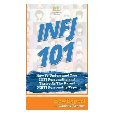 "Infj 101: How To Understand Your INFJ Personality and Thrive As The Rarest MBTI Personality Typ