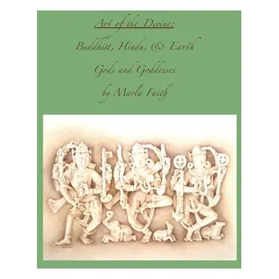 "Art of the Divine; Buddhist, Hindu, and Earth Gods and Goddesses" - "" ("Faith Marla")(Paperbac