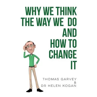 "Why We Think the Way We Do and How to Change It" - "" ("Garvey Thomas")(Paperback)