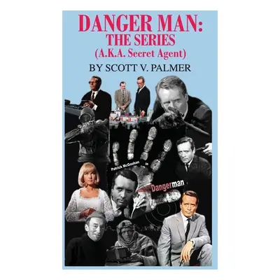 "Danger Man: THE SERIES: (a.k.a. Secret Agent)" - "" ("Palmer Scott V.")(Pevná vazba)