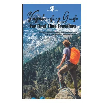 "Vagabonding Guide: The little book for those who think they can't travel long-term but feel the