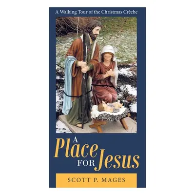 "A Place for Jesus: A Walking Tour of the Christmas Crche" - "" ("Mages Scott P.")(Paperback)