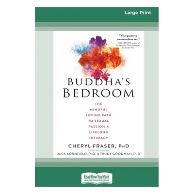 "Buddha's Bedroom: The Mindful Loving Path to Sexual Passion and Lifelong Intimacy (16pt Large P