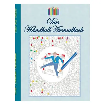 "Das Handball Ausmalbuch: Handballmotive zum Ausmalen, Malbuch, Farben, Farbstifte, Erwachsene, 