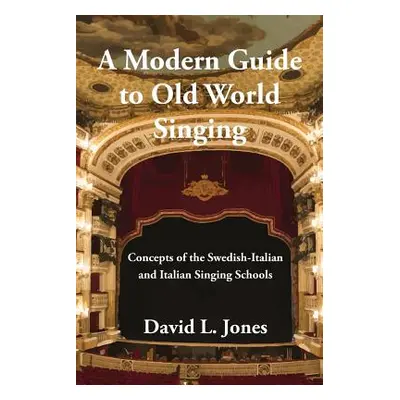 "A Modern Guide to Old World Singing: Concepts of the Swedish-Italian and Italian Singing School