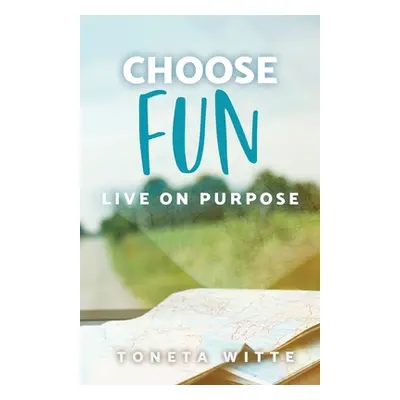 "Choose Fun: Live on Purpose" - "" ("Witte Toneta")(Paperback)