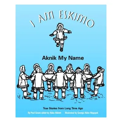 "I Am Eskimo: Aknik My Name" - "" ("Green Paul")(Paperback)