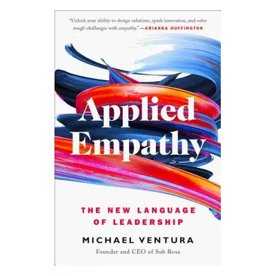 "Applied Empathy: The New Language of Leadership" - "" ("Ventura Michael")(Paperback)