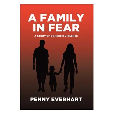 "A Family in Fear: A Story of Domestic Violence" - "" ("Everhart Penny")(Pevná vazba)