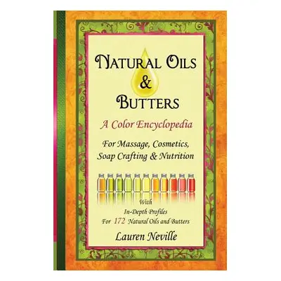 "Natural Oils & Butters: A Color Encyclopedia" - "" ("Neville Lauren")(Paperback)