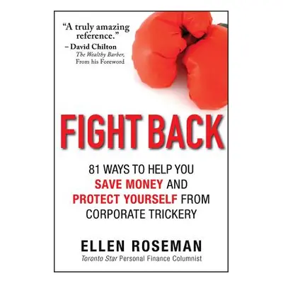 "Fight Back: 81 Ways to Help You Save Money and Protect Yourself from Corporate Trickery" - "" (