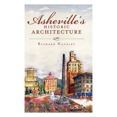 "Asheville's Historic Architecture" - "" ("Hansley Richard")(Pevná vazba)