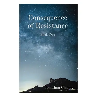 "Consequence of Resistance: Book Two" - "" ("Chaney Jonathan")(Paperback)