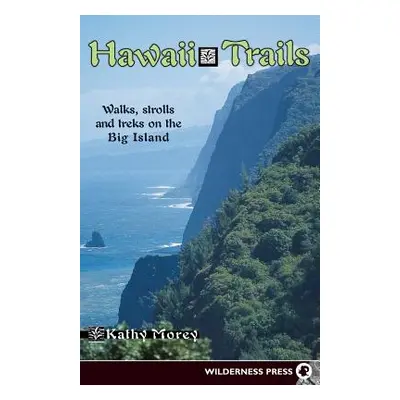 "Hawaii Trails: Walks Strolls and Treks on the Big Island" - "" ("Morey Kathy")(Paperback)