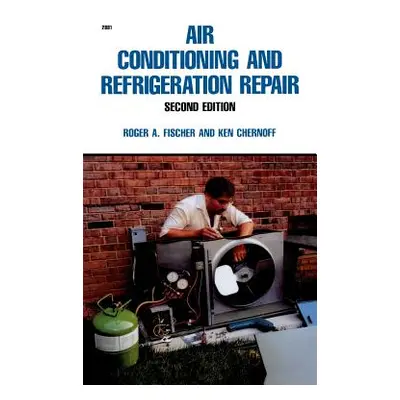 "Air Conditioning and Refrigeration Repair" - "" ("Fischer Roger a.")(Pevná vazba)