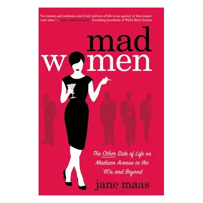 "Mad Women: The Other Side of Life on Madison Avenue in the '60s and Beyond" - "" ("Maas Jane")(