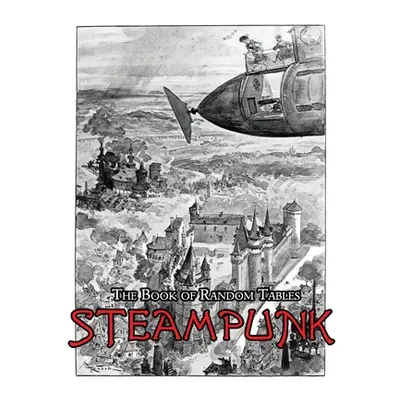 "The Book of Random Tables: Steampunk: 29 D100 Random Tables for Tabletop Role-Playing Games" - 