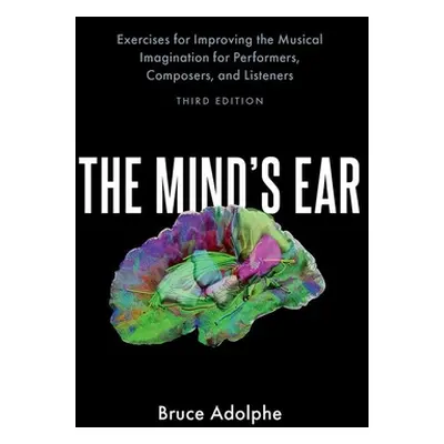 "The Mind's Ear: Exercises for Improving the Musical Imagination for Performers, Composers, and 