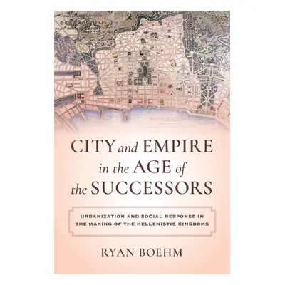 "City and Empire in the Age of the Successors: Urbanization and Social Response in the Making of