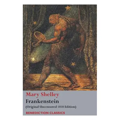 "Frankenstein; or, The Modern Prometheus: (Original Uncensored 1818 Edition)" - "" ("Shelley Mar