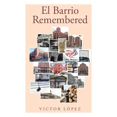 "El Barrio Remembered" - "" ("Lpez Victor")(Paperback)