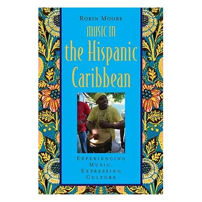 "Music in the Hispanic Caribbean: Experiencing Music, Expressing Culture [With CDROM]" - "" ("Mo