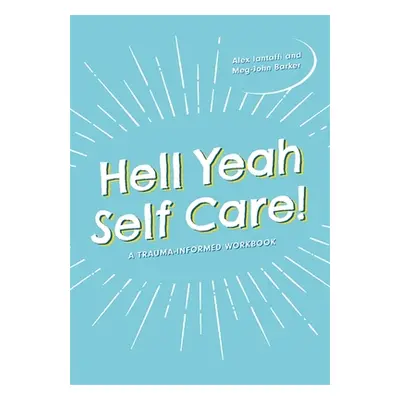 "Hell Yeah Self-Care!: A Trauma-Informed Workbook" - "" ("Barker Meg-John")(Paperback)