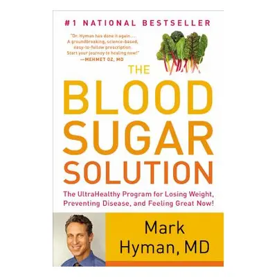 "The Blood Sugar Solution: The Ultrahealthy Program for Losing Weight, Preventing Disease, and F