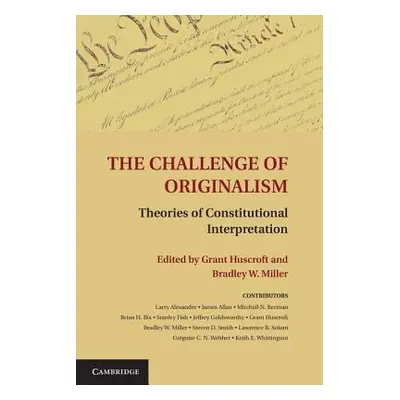 "The Challenge of Originalism: Theories of Constitutional Interpretation" - "" ("Huscroft Grant"