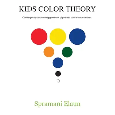 "Kids Color Theory: Contemparay color mixing guide with pigmented colorants for children." - "" 