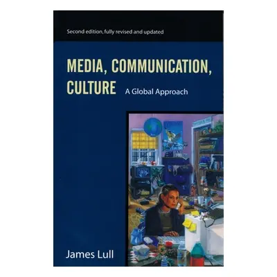 "Media, Communication, and Culture: A Global Approach" - "" ("Lull James")(Paperback)