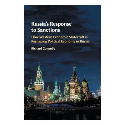 "Russia's Response to Sanctions: How Western Economic Statecraft Is Reshaping Political Economy 