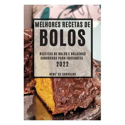 "Melhores Receitas de Bolos 2022: Receitas de Bolos E Bolachas Saborosas Para Iniciantes" - "" (