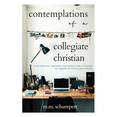 "Contemplations of a Collegiate Christian" - "" ("Schumpert M. M.")(Paperback)