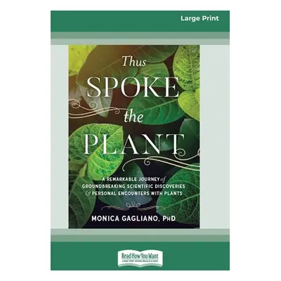 "Thus Spoke the Plant: A Remarkable Journey of Groundbreaking Scientific Discoveries and Persona