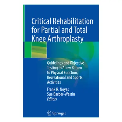 "Critical Rehabilitation for Partial & Total Knee Arthroplasty" - "" ("")(Pevná vazba)