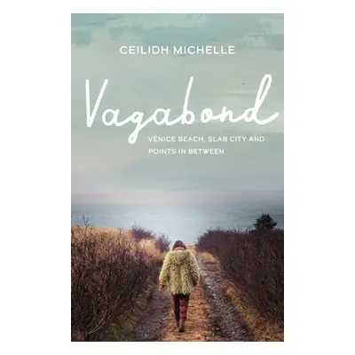 "Vagabond: Venice Beach, Slab City and Points in Between" - "" ("Michelle Ceilidh")(Paperback)