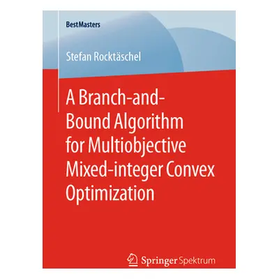 "A Branch-And-Bound Algorithm for Multiobjective Mixed-Integer Convex Optimization" - "" ("Rockt